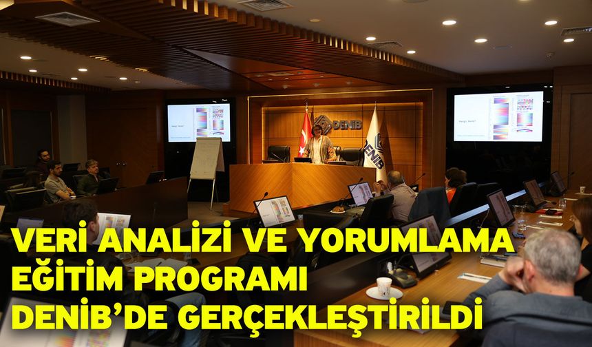 Veri Analizi ve Yorumlama Eğitim Programı DENİB’de Gerçekleştirildi