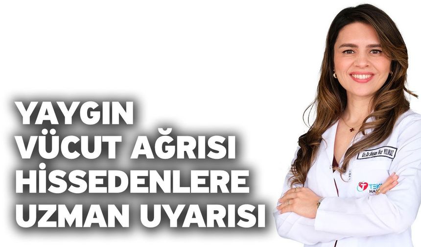 Yaygın vücut ağrısı hissedenlere uzman uyarısı