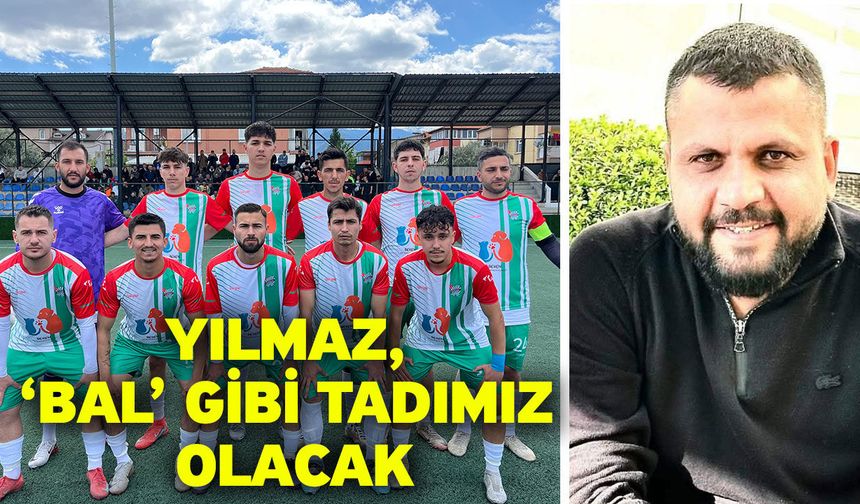 Yılmaz, ‘BAL’ gibi tadımız olacak