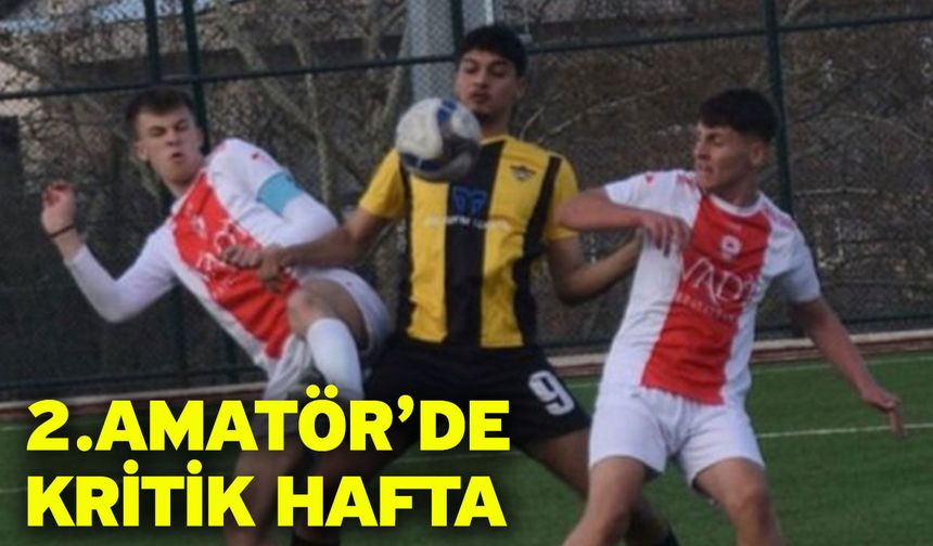 2.Amatör’de kritik hafta