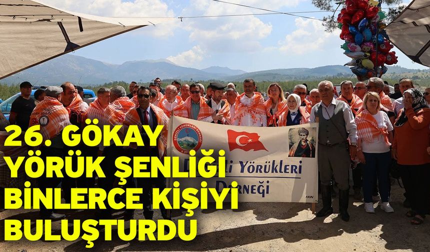 26. Gökay Yörük Şenliği binlerce kişiyi buluşturdu