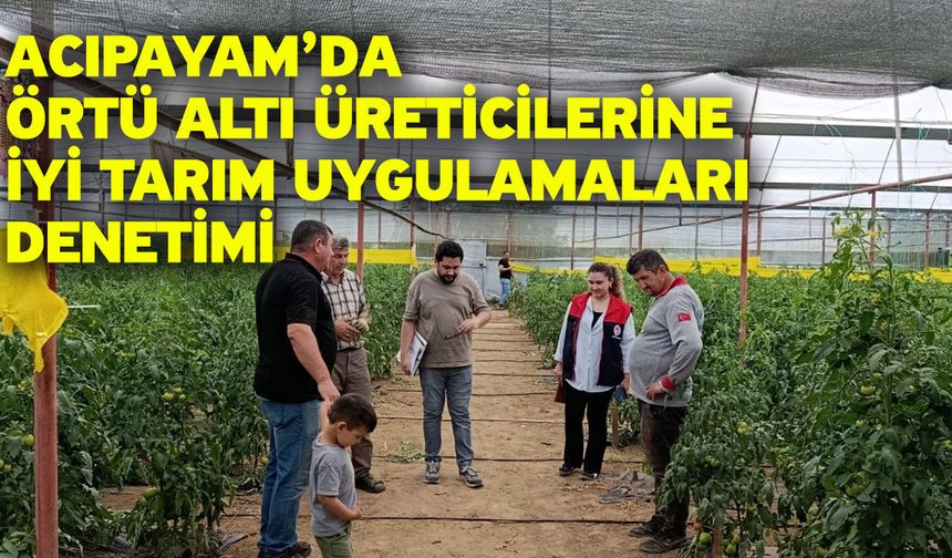 Acıpayam’da Örtü Altı Üreticilerine İyi Tarım Uygulamaları Denetimi