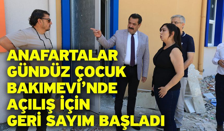 Anafartalar Gündüz Çocuk Bakımevi’nde Açılış İçin Geri Sayım Başladı
