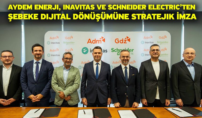 Aydem Enerji, Inavitas ve Schneider Electric’ten Şebeke Dijital Dönüşümüne Stratejik İmza