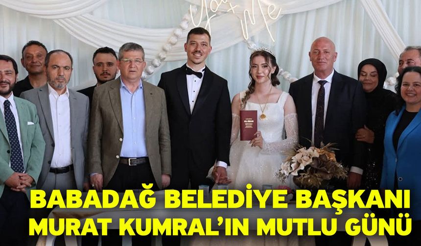 Babadağ Belediye Başkanı Murat Kumral’ın Mutlu Günü
