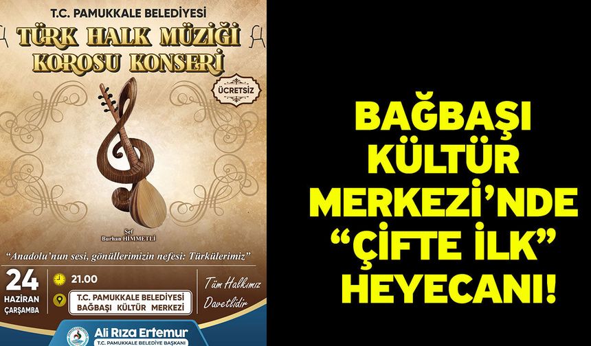 Bağbaşı Kültür Merkezi’nde “çifte ilk” heyecanı!
