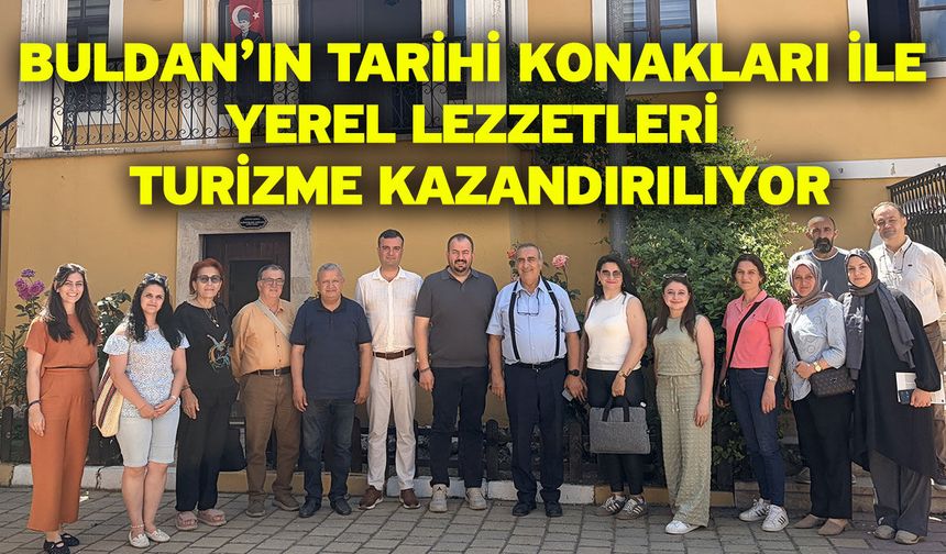 Buldan’ın tarihi konakları ile yerel lezzetleri turizme kazandırılıyor