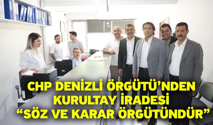 CHP Denizli Örgütü’nden Kurultay İradesi “Söz ve Karar Örgütündür”