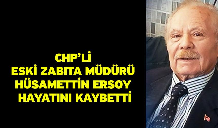 CHP’li Eski Zabıta Müdürü Hüsamettin Ersoy Hayatını Kaybetti