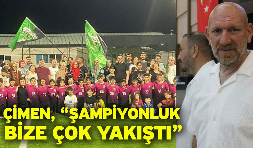 Çimen, “Şampiyonluk bize çok yakıştı”