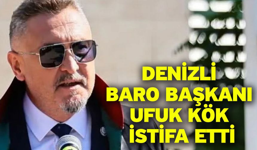 Denizli Baro Başkanı Ufuk Kök İstifa Etti