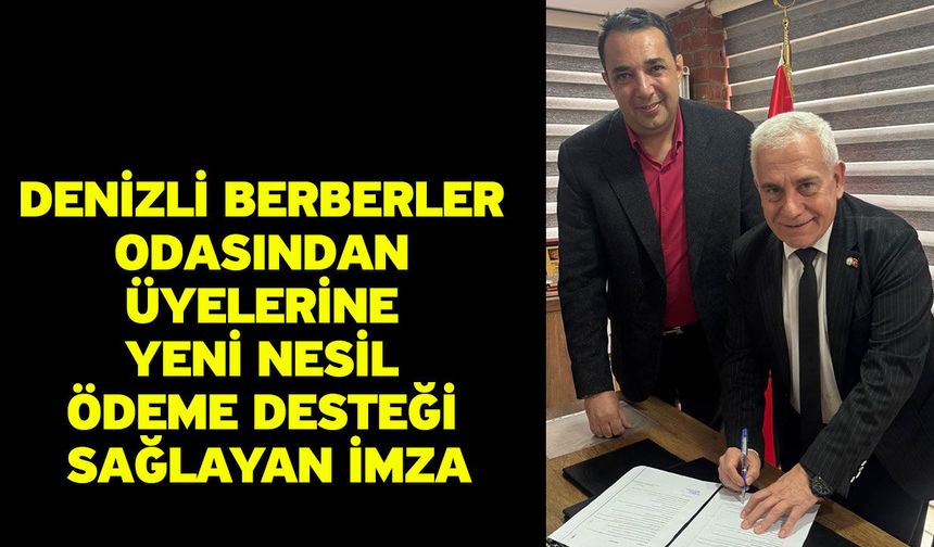Denizli Berberler Odasından üyelerine yeni nesil ödeme desteği sağlayan imza