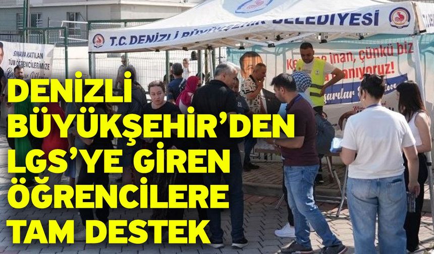 Denizli Büyükşehir’den LGS’ye giren öğrencilere tam destek