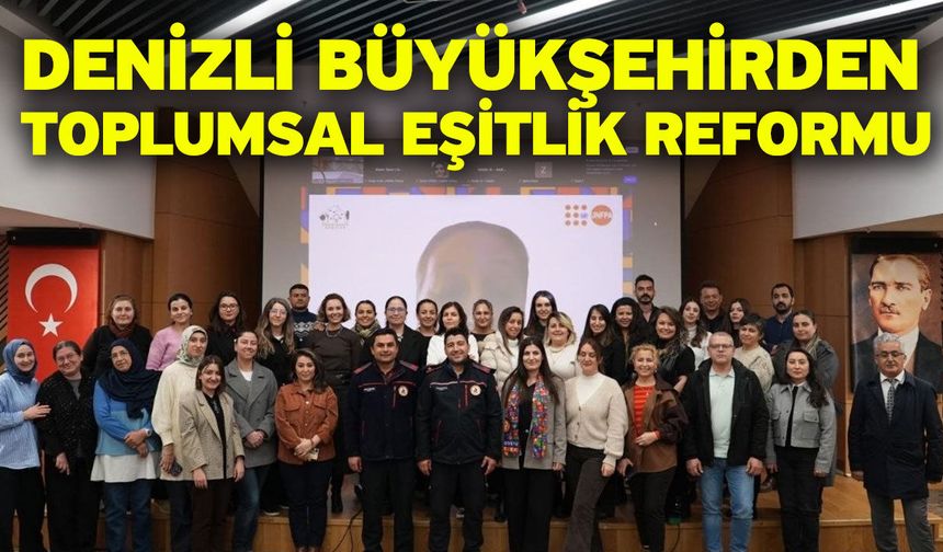 Denizli Büyükşehirden toplumsal eşitlik reformu