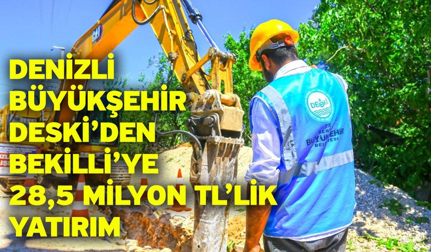 Denizli Büyükşehir DESKİ’den Bekilli’ye 28,5 milyon TL’lik yatırım