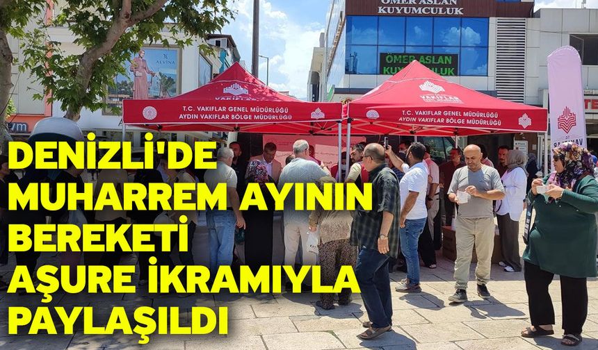 Denizli'de Muharrem ayının bereketi aşure ikramıyla paylaşıldı