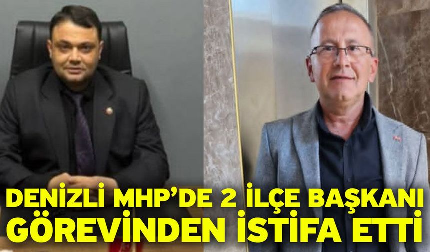 Denizli MHP’de 2 ilçe başkanı görevinden istifa etti