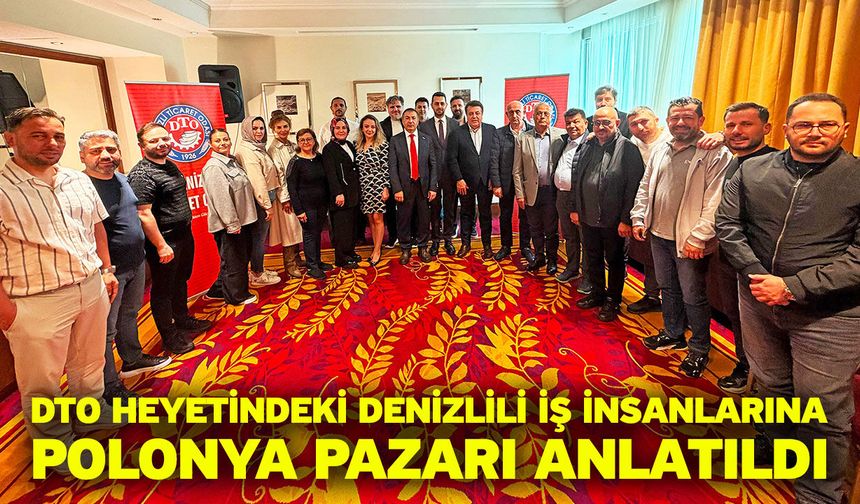 DTO Heyetindeki Denizlili İş İnsanlarına Polonya Pazarı Anlatıldı