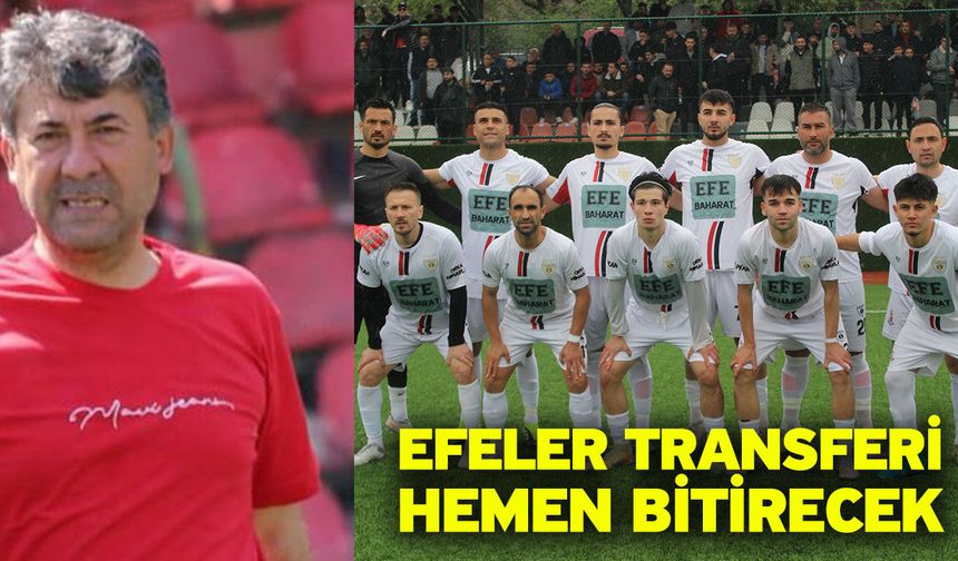 Efeler transferi hemen bitirecek