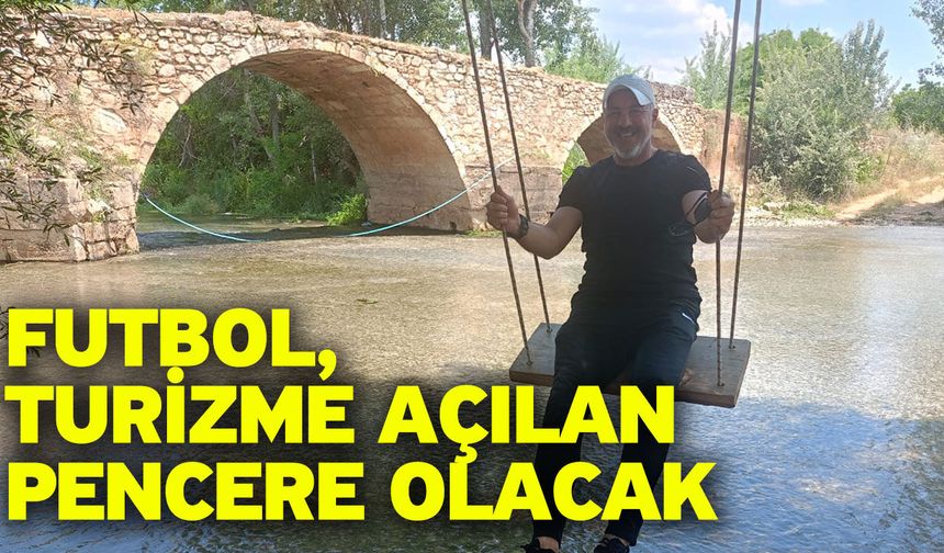 Futbol, Turizme Açılan Pencere Olacak