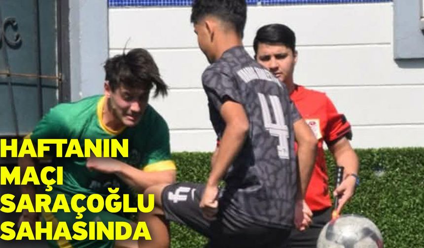 Haftanın maçı Saraçoğlu sahasında