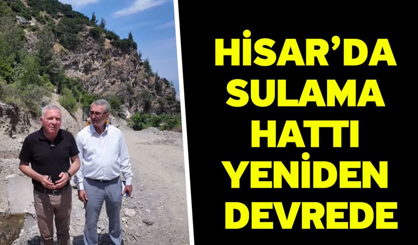 Hisar’da sulama hattı yeniden devrede