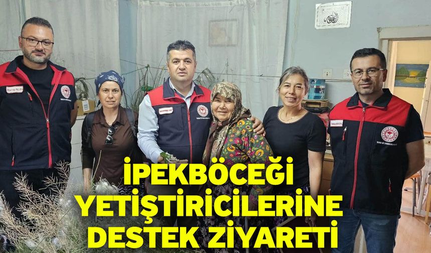 İpekböceği Yetiştiricilerine Destek Ziyareti