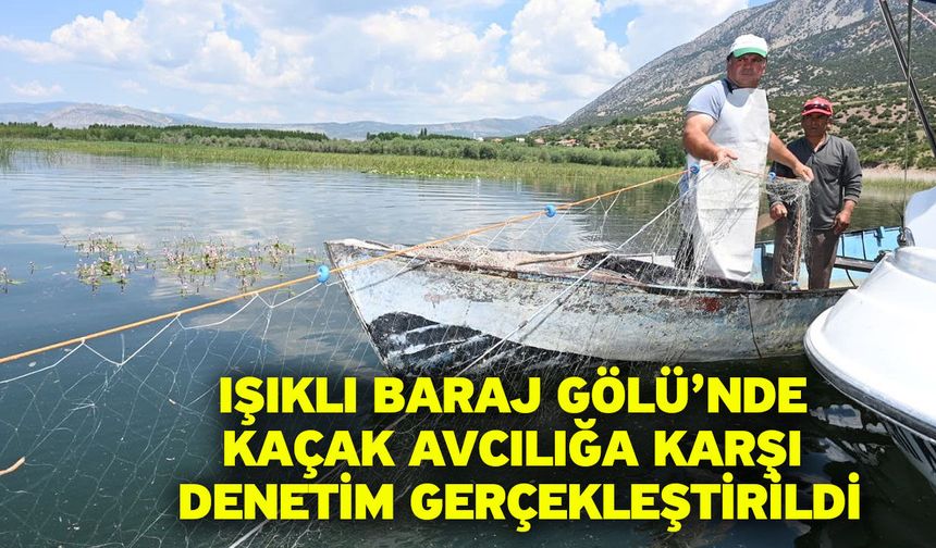 Işıklı Baraj Gölü’nde kaçak avcılığa karşı denetim gerçekleştirildi