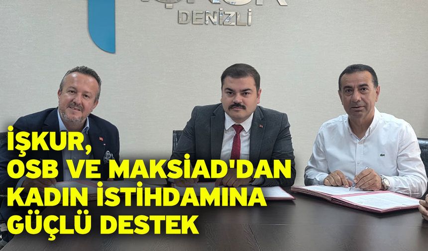 İŞKUR, OSB ve MAKSİAD'dan Kadın İstihdamına Güçlü Destek