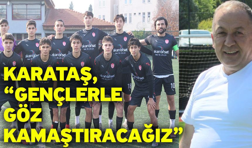 Karataş, “Gençlerle göz kamaştıracağız”