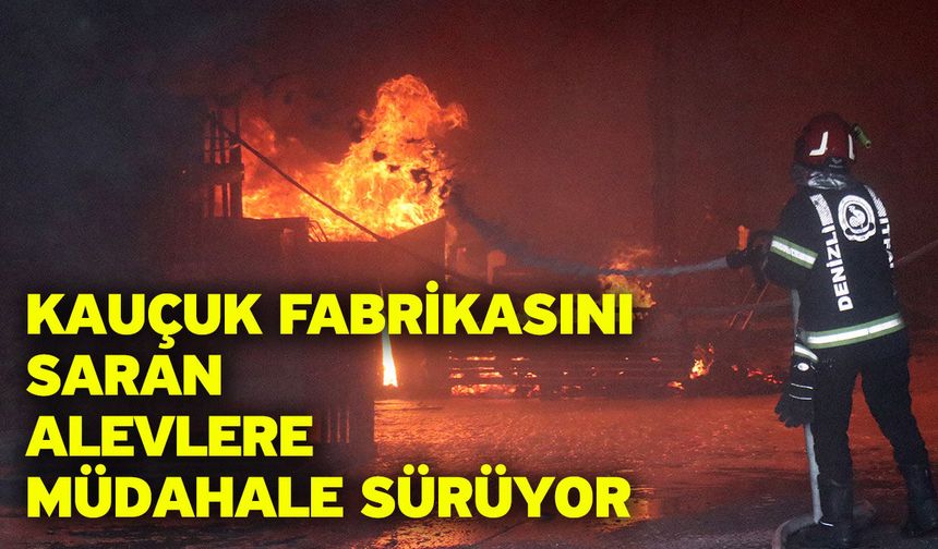 Kauçuk fabrikasını saran alevlere müdahale sürüyor