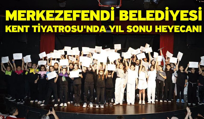 Merkezefendi Belediyesi Kent Tiyatrosu'nda Yıl Sonu Heyecanı