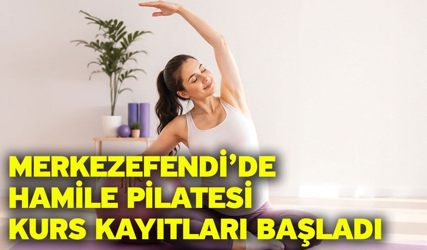 Merkezefendi’de hamile pilatesi kurs kayıtları başladı