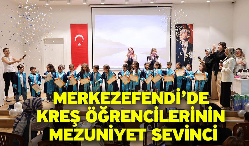 Merkezefendi’de Kreş Öğrencilerinin Mezuniyet Sevinci