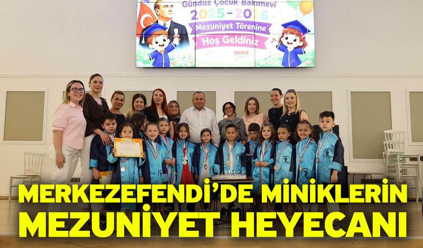 Merkezefendi’de Miniklerin Mezuniyet Heyecanı
