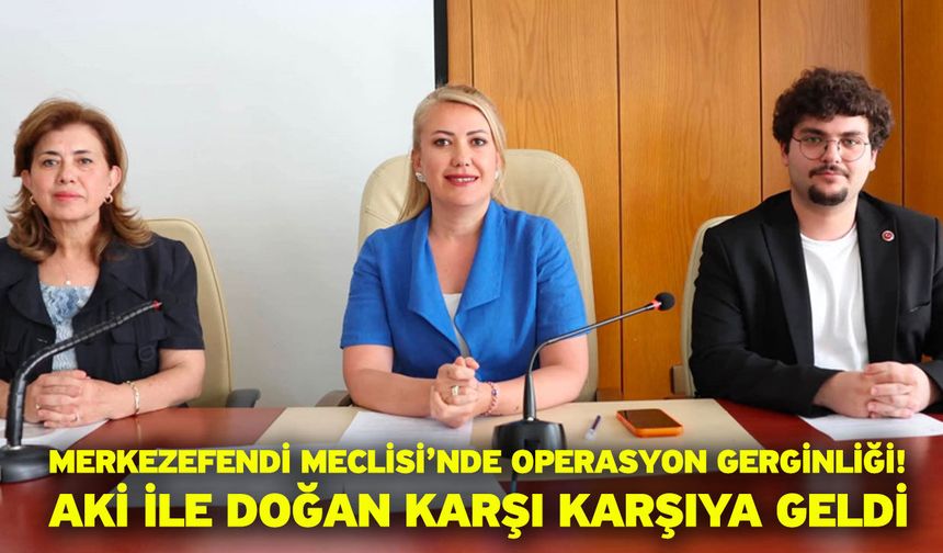 Merkezefendi Meclisi’nde Operasyon Gerginliği! Aki ile Doğan Karşı Karşıya Geldi