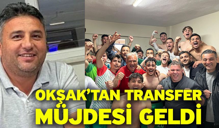 Okşak’tan transfer müjdesi geldi