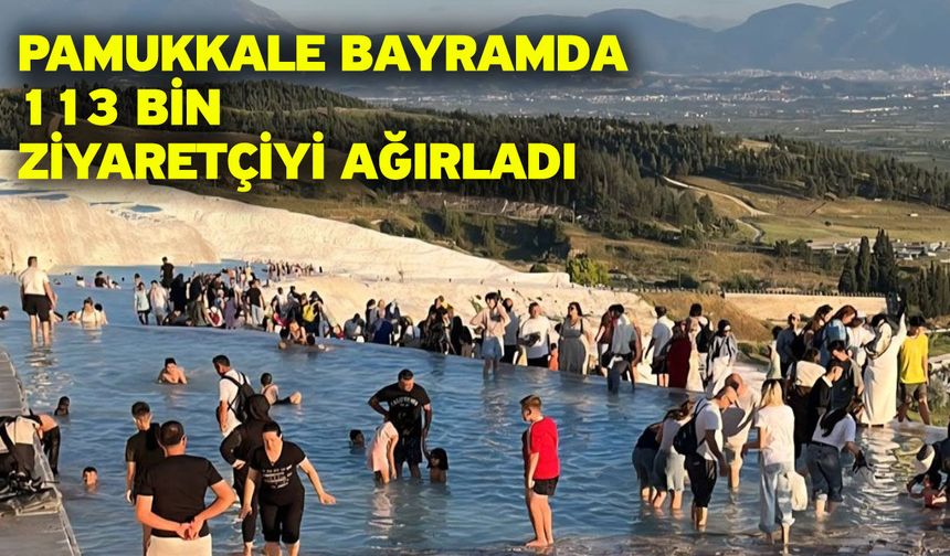 Pamukkale bayramda 113 bin ziyaretçiyi ağırladı