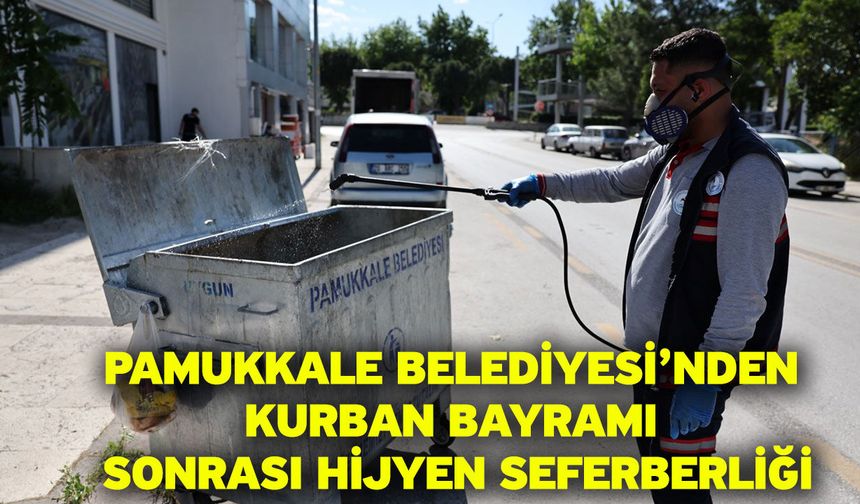Pamukkale Belediyesi’nden Kurban Bayramı Sonrası Hijyen Seferberliği