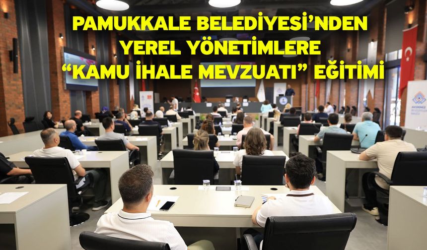 Pamukkale Belediyesi’nden Yerel Yönetimlere “Kamu İhale Mevzuatı” Eğitimi