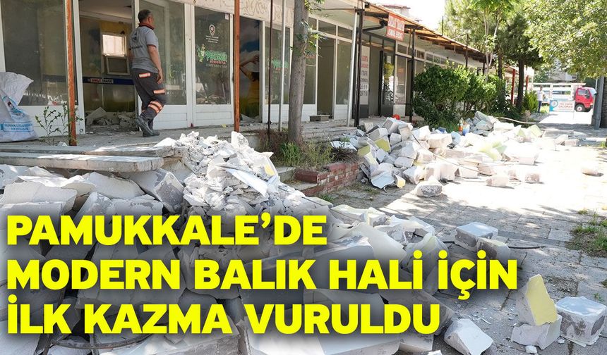 Pamukkale’de Modern Balık Hali İçin İlk Kazma Vuruldu