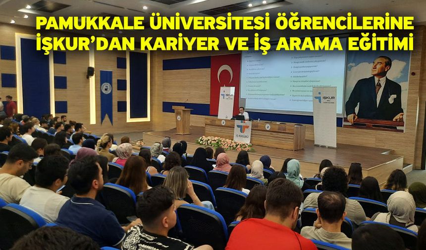 Pamukkale Üniversitesi Öğrencilerine İŞKUR’dan Kariyer ve İş Arama Eğitimi