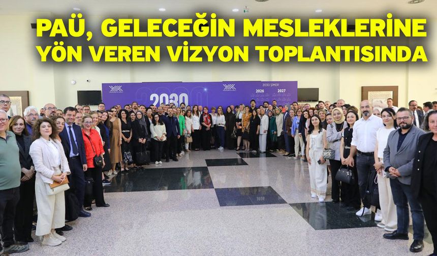 PAÜ, Geleceğin Mesleklerine Yön Veren Vizyon Toplantısında