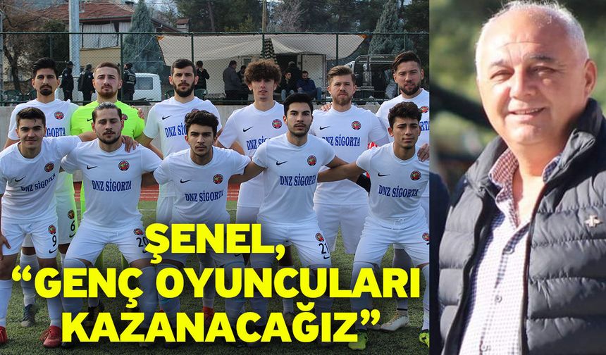 Şenel, “Genç oyuncuları kazanacağız”