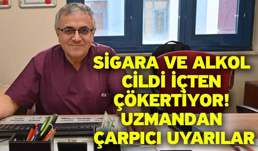 Sigara ve Alkol Cildi İçten Çökertiyor! Uzmandan Çarpıcı Uyarılar
