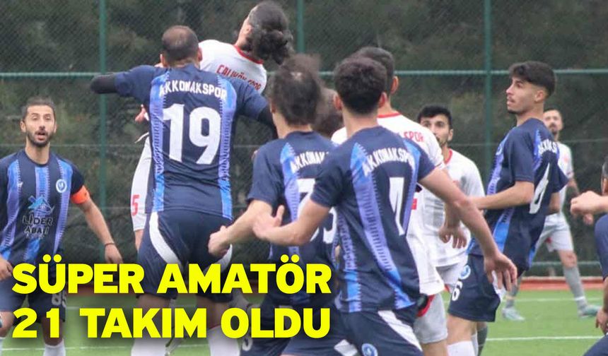 Süper amatör 21 takım oldu