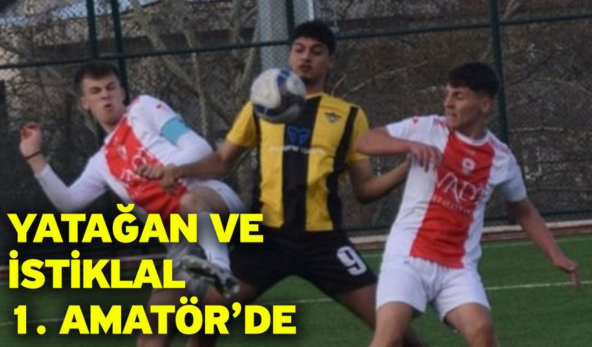 Yatağan ve İstiklal 1. Amatör’de