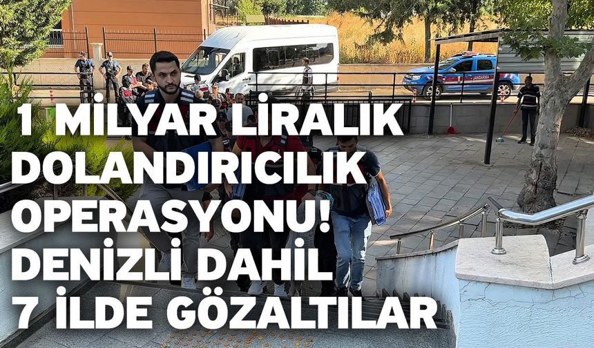 1 Milyar Liralık Dolandırıcılık Operasyonu! Denizli Dahil 7 İlde Gözaltılar