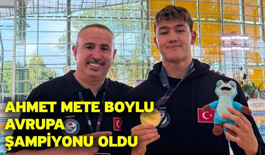 Ahmet Mete Boylu Avrupa şampiyonu oldu