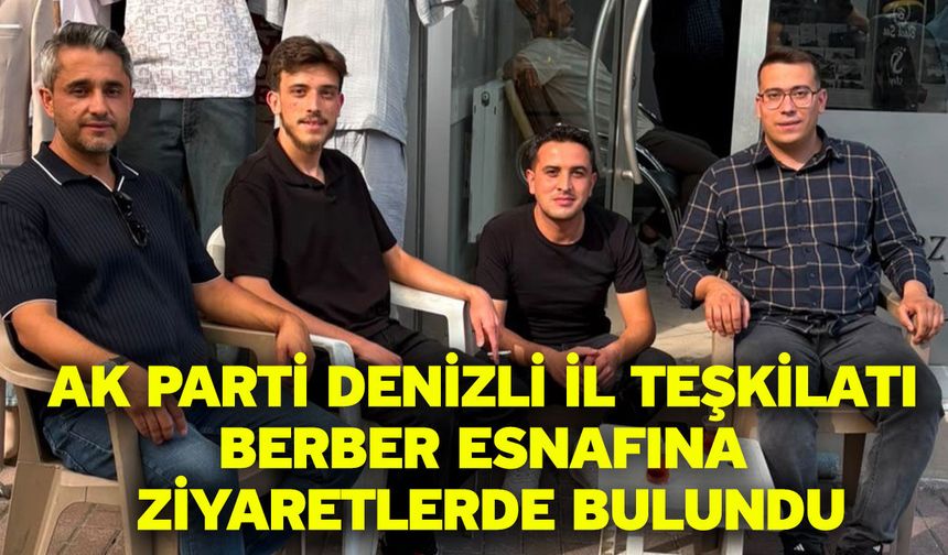 AK Parti Denizli İl Teşkilatı berber esnafına ziyaretlerde bulundu
